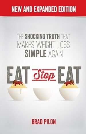 Eat Stop Eat – Brad Pilon’s Intermittent Fasting Bestseller